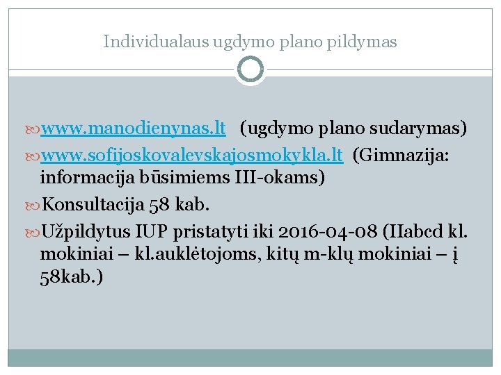 Individualaus ugdymo plano pildymas www. manodienynas. lt (ugdymo plano sudarymas) www. sofijoskovalevskajosmokykla. lt (Gimnazija: