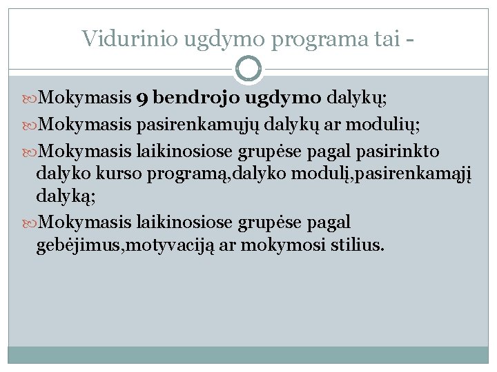 Vidurinio ugdymo programa tai Mokymasis 9 bendrojo ugdymo dalykų; Mokymasis pasirenkamųjų dalykų ar modulių;