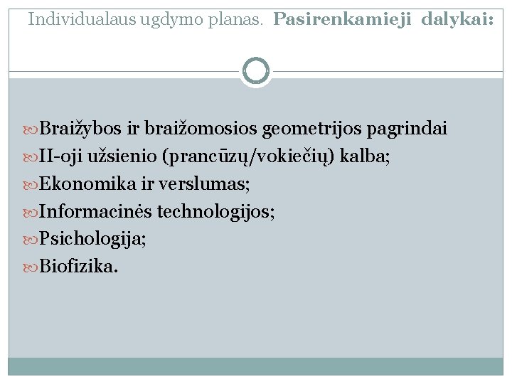 Individualaus ugdymo planas. Pasirenkamieji dalykai: Braižybos ir braižomosios geometrijos pagrindai II-oji užsienio (prancūzų/vokiečių) kalba;