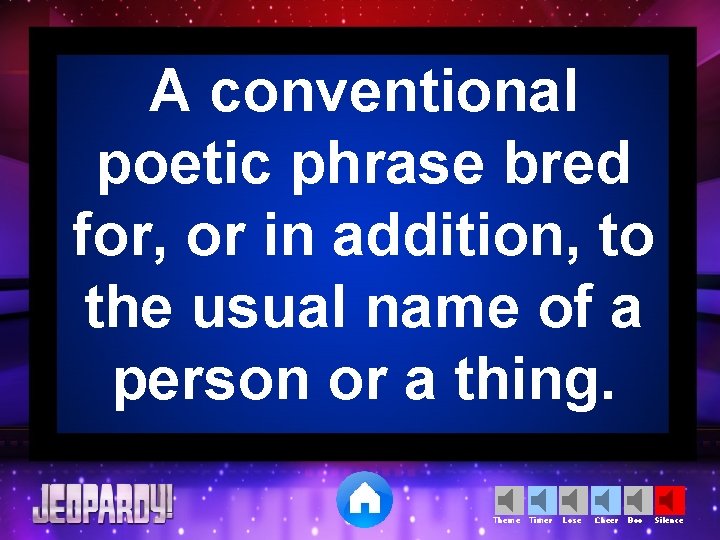 A conventional poetic phrase bred for, or in addition, to the usual name of