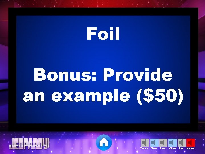 Foil Bonus: Provide an example ($50) Theme Timer Lose Cheer Boo Silence 