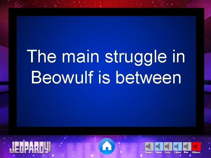 The main struggle in Beowulf is between Theme Timer Lose Cheer Boo Silence 