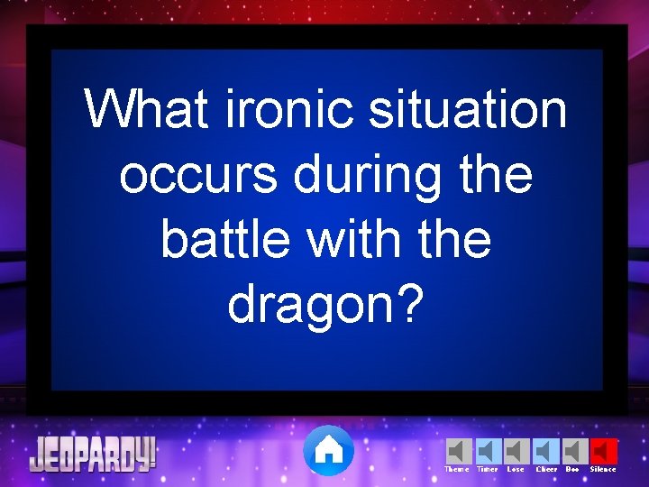 What ironic situation occurs during the battle with the dragon? Theme Timer Lose Cheer