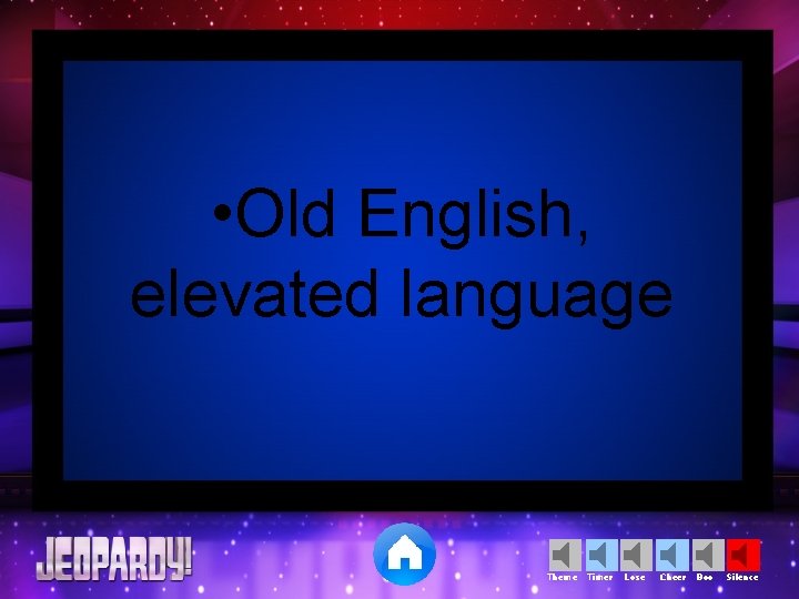  • Old English, elevated language Theme Timer Lose Cheer Boo Silence 