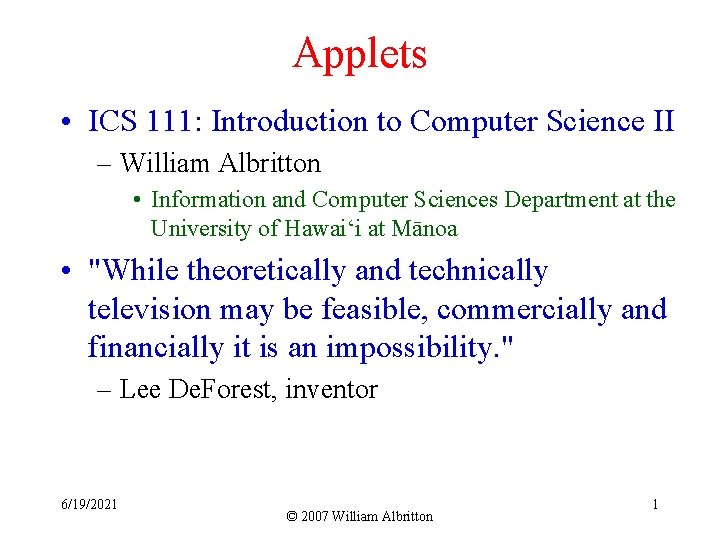 Applets • ICS 111: Introduction to Computer Science II – William Albritton • Information