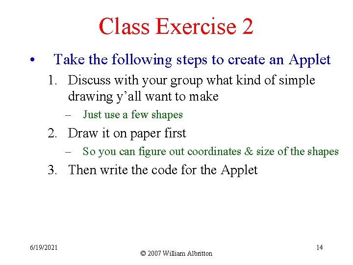 Class Exercise 2 • Take the following steps to create an Applet 1. Discuss