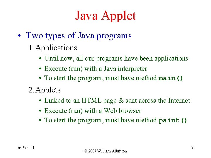 Java Applet • Two types of Java programs 1. Applications • Until now, all