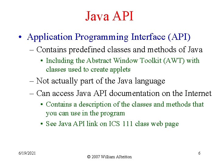 Java API • Application Programming Interface (API) – Contains predefined classes and methods of