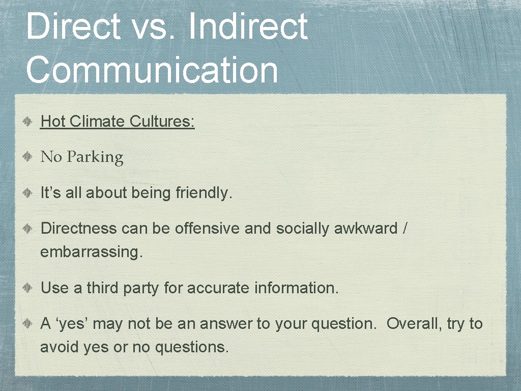 Direct vs. Indirect Communication Hot Climate Cultures: No Parking It’s all about being friendly.