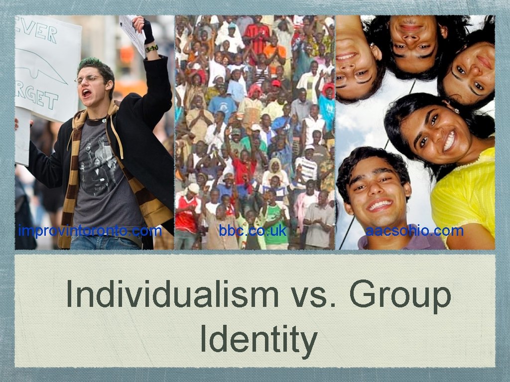 improvintoronto. com bbc. co. uk aacsohio. com Individualism vs. Group Identity 