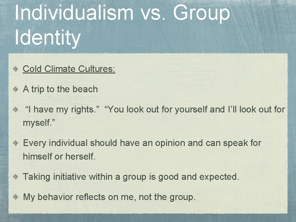 Individualism vs. Group Identity Cold Climate Cultures: A trip to the beach “I have