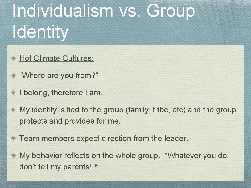 Individualism vs. Group Identity Hot Climate Cultures: “Where are you from? ” I belong,