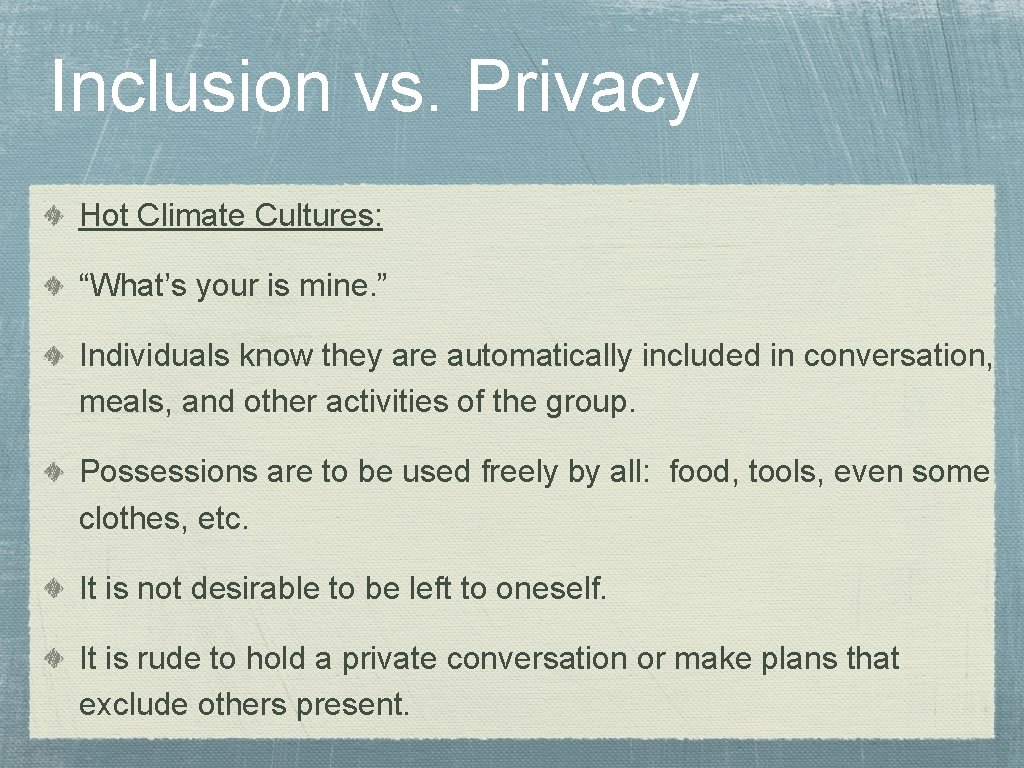 Inclusion vs. Privacy Hot Climate Cultures: “What’s your is mine. ” Individuals know they