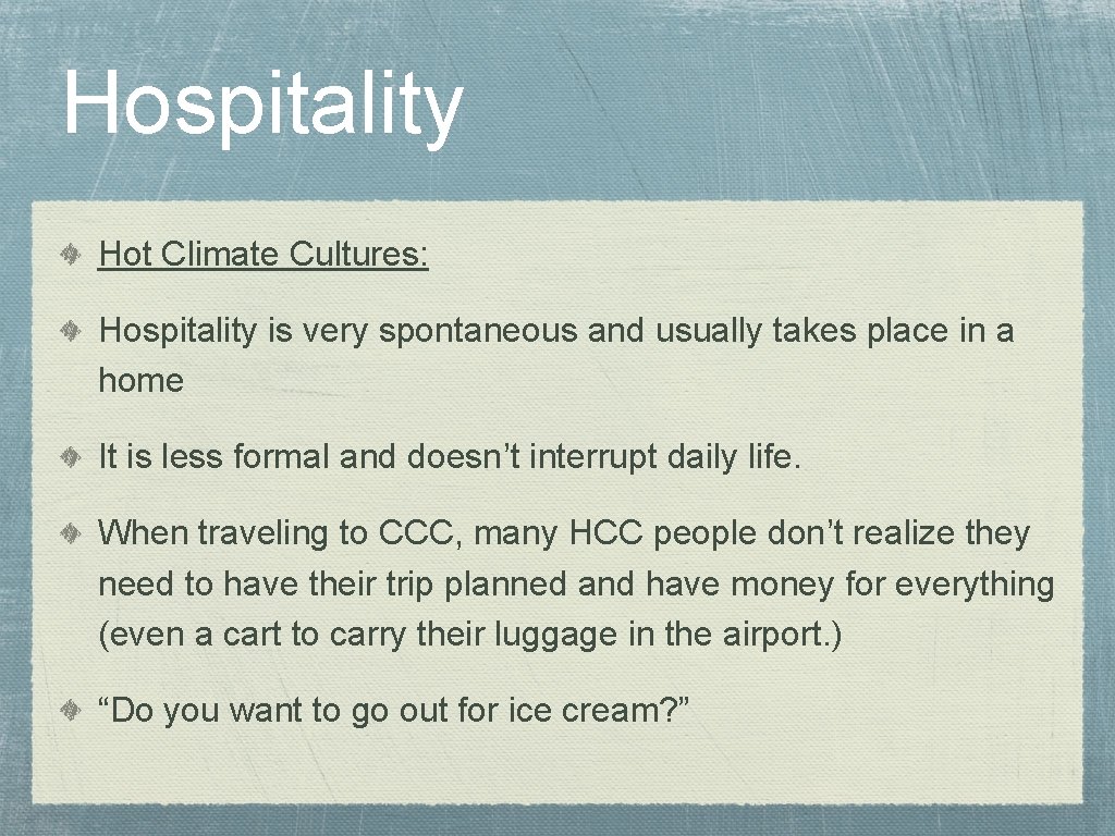 Hospitality Hot Climate Cultures: Hospitality is very spontaneous and usually takes place in a