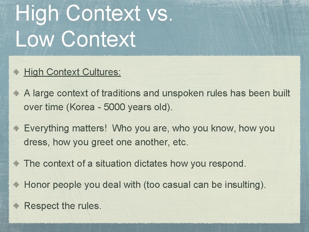 High Context vs. Low Context High Context Cultures: A large context of traditions and