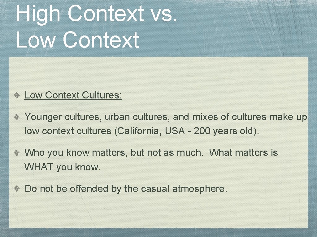 High Context vs. Low Context Cultures: Younger cultures, urban cultures, and mixes of cultures