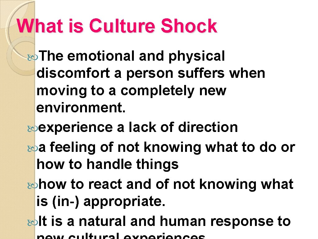 What is Culture Shock The emotional and physical discomfort a person suffers when moving