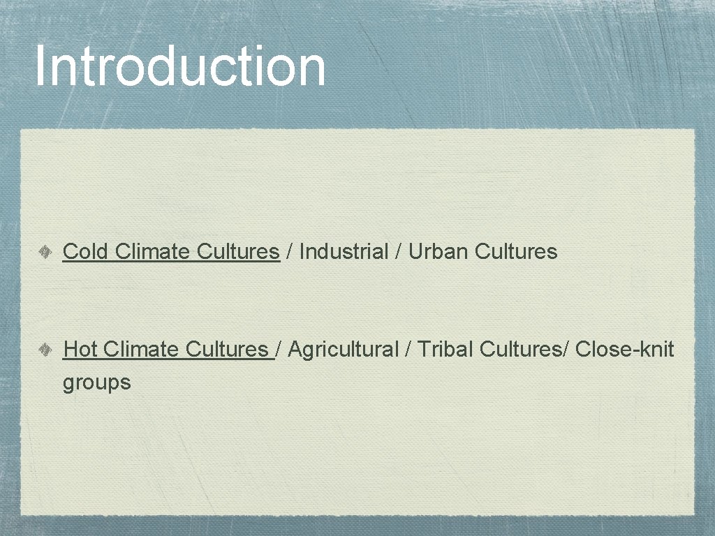 Introduction Cold Climate Cultures / Industrial / Urban Cultures Hot Climate Cultures / Agricultural