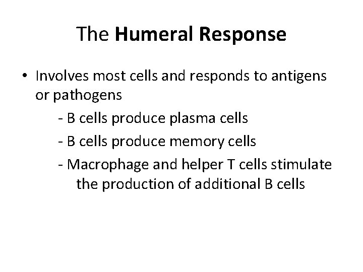 The Humeral Response • Involves most cells and responds to antigens or pathogens -