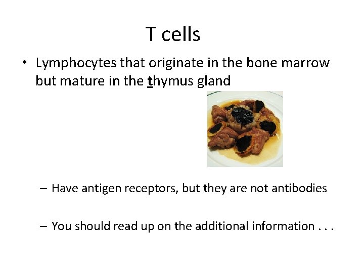 T cells • Lymphocytes that originate in the bone marrow but mature in the