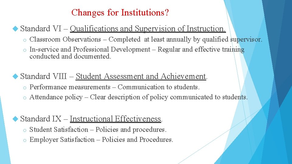 Changes for Institutions? Standard VI – Qualifications and Supervision of Instruction. o Classroom Observations