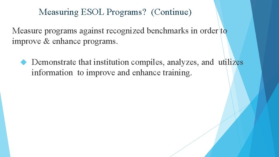 Measuring ESOL Programs? (Continue) Measure programs against recognized benchmarks in order to improve &