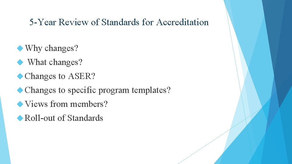 5 -Year Review of Standards for Accreditation Why changes? What changes? Changes to ASER?