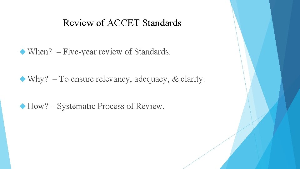 Review of ACCET Standards When? Why? How? – Five-year review of Standards. – To