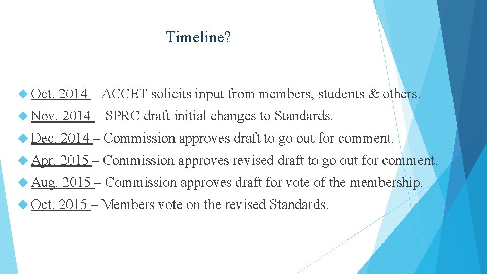 Timeline? Oct. 2014 – ACCET solicits input from members, students & others. Nov. 2014