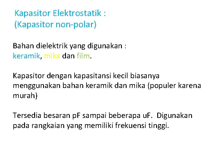 Kapasitor Elektrostatik : (Kapasitor non-polar) Bahan dielektrik yang digunakan : keramik, mika dan film. Kapasitor Elektrostatik : (Kapasitor non-polar) Bahan dielektrik yang digunakan : keramik, mika dan film.