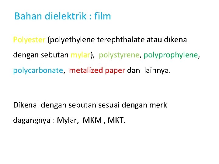 Bahan dielektrik : film Polyester (polyethylene terephthalate atau dikenal dengan sebutan mylar), polystyrene, polyprophylene, Bahan dielektrik : film Polyester (polyethylene terephthalate atau dikenal dengan sebutan mylar), polystyrene, polyprophylene,