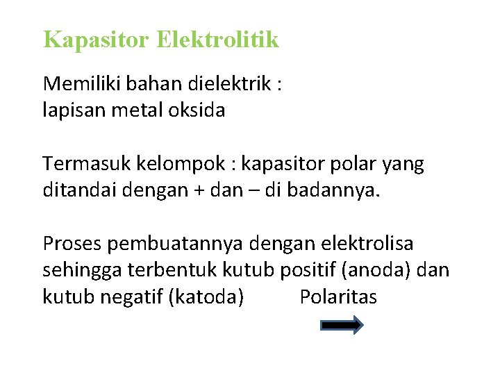 Kapasitor Elektrolitik Memiliki bahan dielektrik : lapisan metal oksida Termasuk kelompok : kapasitor polar Kapasitor Elektrolitik Memiliki bahan dielektrik : lapisan metal oksida Termasuk kelompok : kapasitor polar