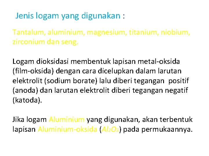 Jenis logam yang digunakan : Tantalum, aluminium, magnesium, titanium, niobium, zirconium dan seng. Logam Jenis logam yang digunakan : Tantalum, aluminium, magnesium, titanium, niobium, zirconium dan seng. Logam