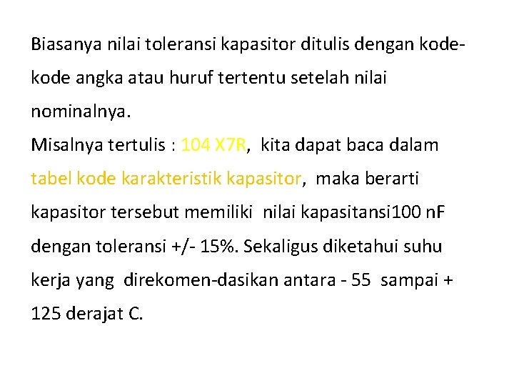 Biasanya nilai toleransi kapasitor ditulis dengan kode angka atau huruf tertentu setelah nilai nominalnya. Biasanya nilai toleransi kapasitor ditulis dengan kode angka atau huruf tertentu setelah nilai nominalnya.