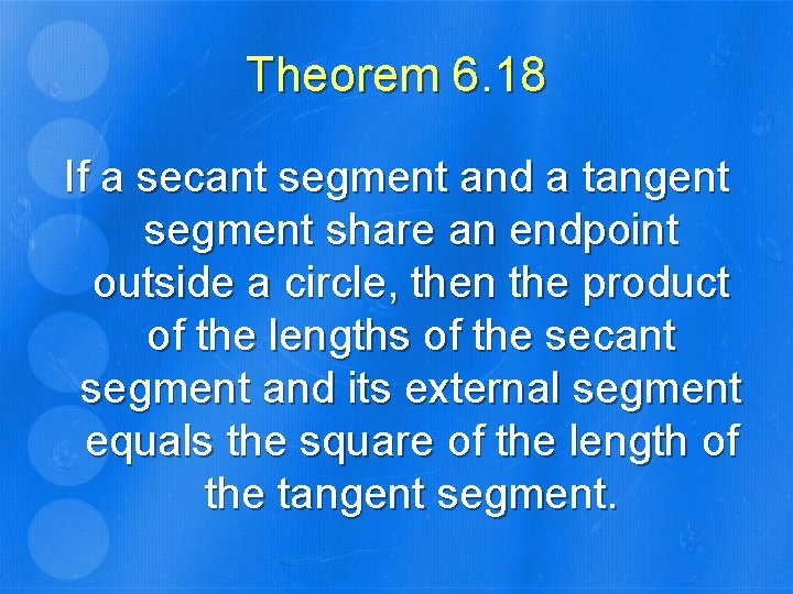 Theorem 6. 18 If a secant segment and a tangent segment share an endpoint
