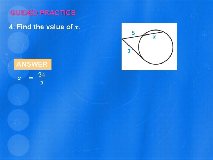 GUIDED PRACTICE 4. Find the value of x. ANSWER x = 24 5 