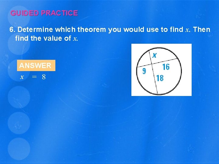 GUIDED PRACTICE 6. Determine which theorem you would use to find x. Then find