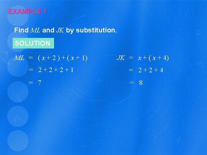 EXAMPLE 1 Find ML and JK by substitution. SOLUTION ML = ( x +