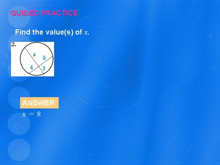 GUIDED PRACTICE Find the value(s) of x. ANSWER x = 8 