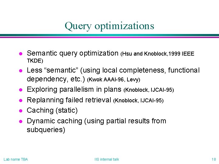 Query optimizations l Semantic query optimization (Hsu and Knoblock, 1999 IEEE TKDE) l l