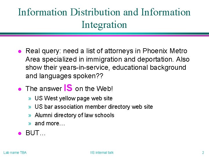 Information Distribution and Information Integration l l Real query: need a list of attorneys
