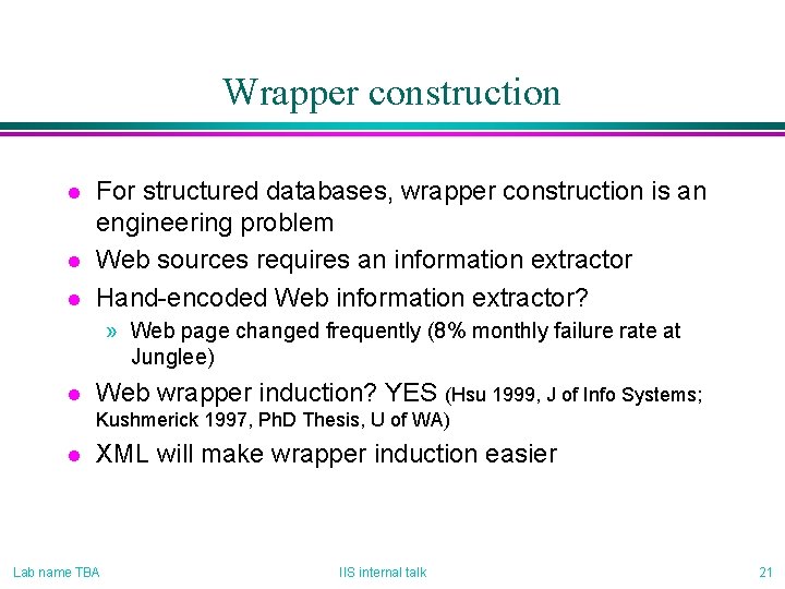 Wrapper construction l l l For structured databases, wrapper construction is an engineering problem