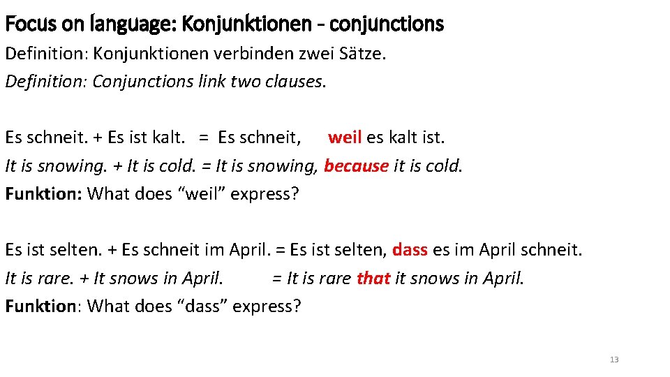 Focus on language: Konjunktionen - conjunctions Definition: Konjunktionen verbinden zwei Sätze. Definition: Conjunctions link