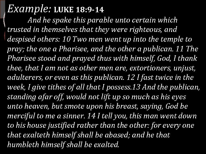 Example: LUKE 18: 9 -14 And he spake this parable unto certain which trusted