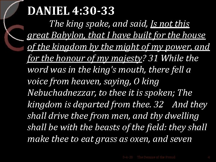 DANIEL 4: 30 -33 The king spake, and said, Is not this great Babylon,