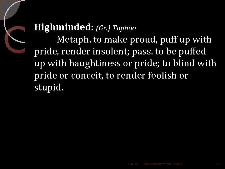 Highminded: (Gr. ) Tuphoo Metaph. to make proud, puff up with pride, render insolent;