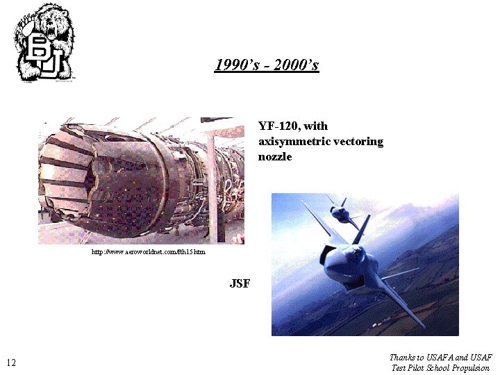 1990’s - 2000’s YF-120, with axisymmetric vectoring nozzle http: //www. aeroworldnet. com/fth 15. htm