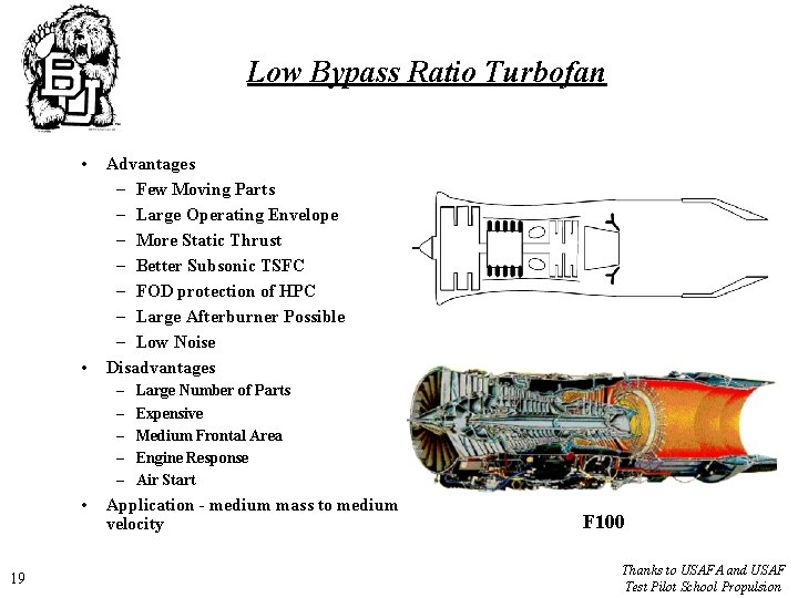 Low Bypass Ratio Turbofan • • Advantages – Few Moving Parts – Large Operating