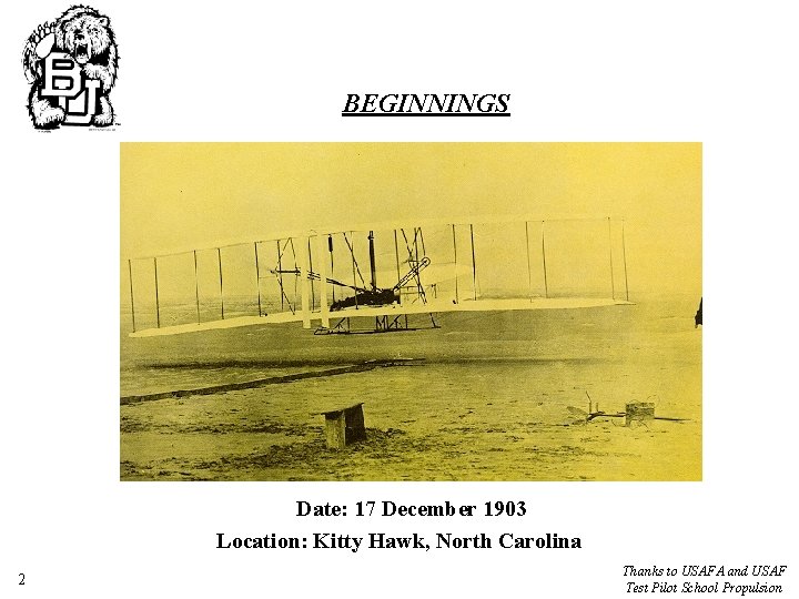 BEGINNINGS Date: 17 December 1903 Location: Kitty Hawk, North Carolina 2 Thanks to USAFA