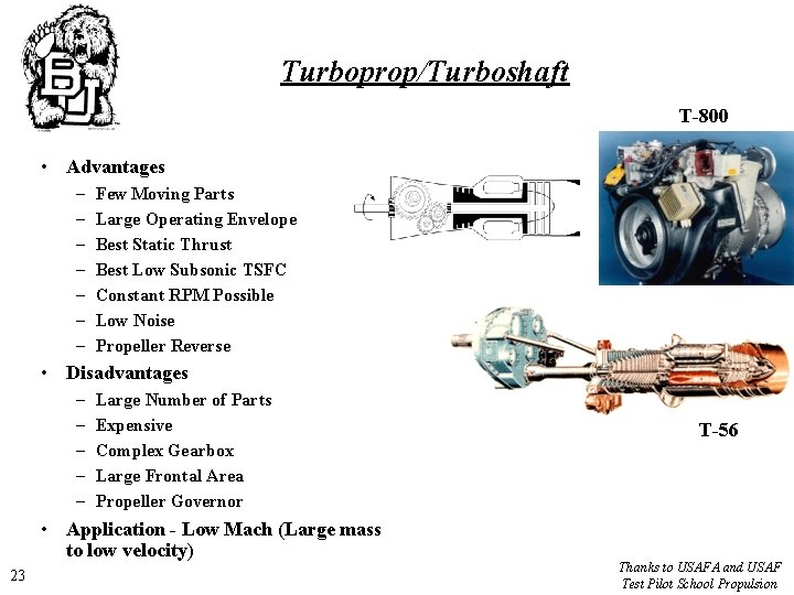 Turboprop/Turboshaft T-800 • Advantages – – – – Few Moving Parts Large Operating Envelope